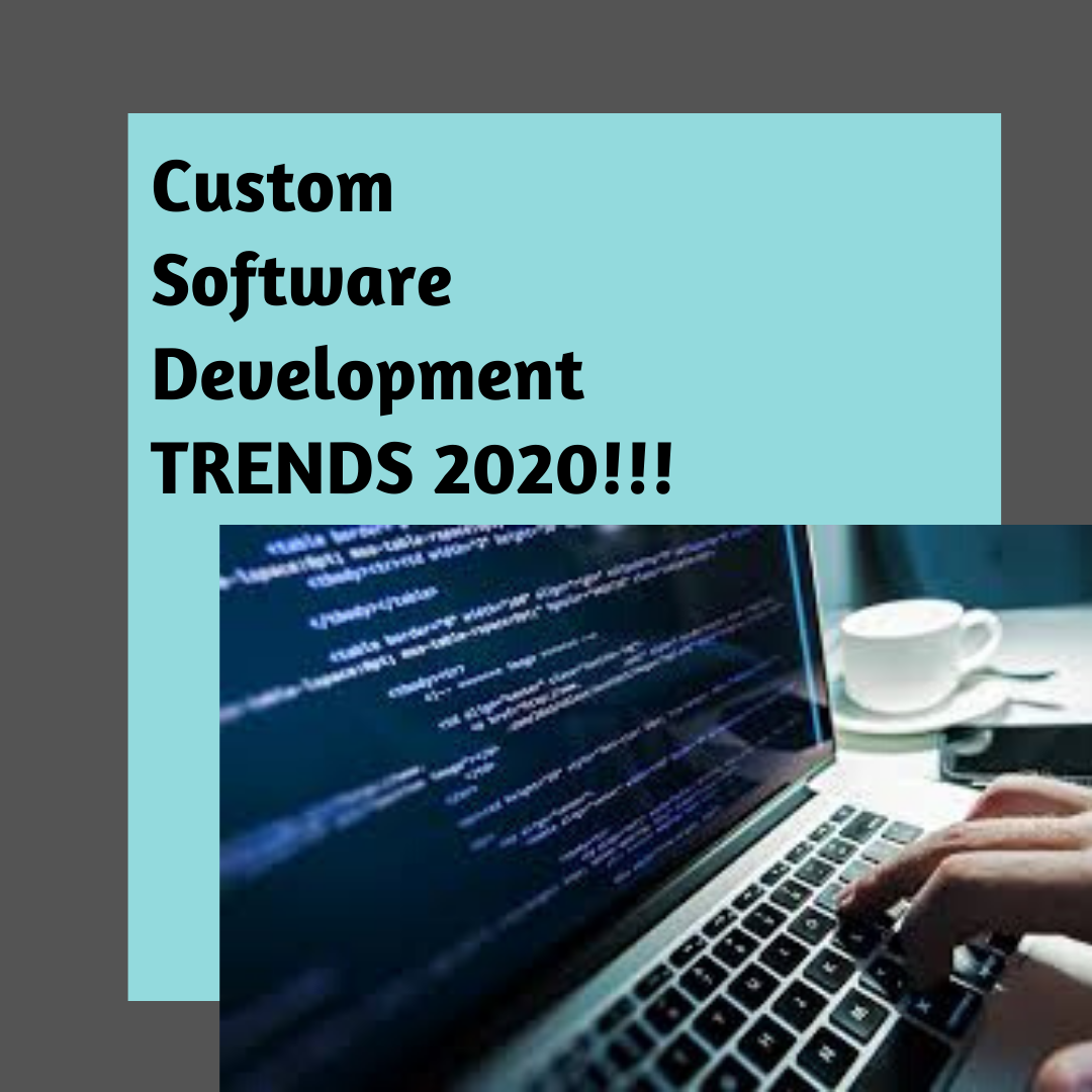 Trends of Custom Software Development in 2020