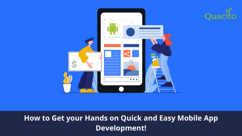 How to Get Your Hands on Quick and Easy Mobile App Development