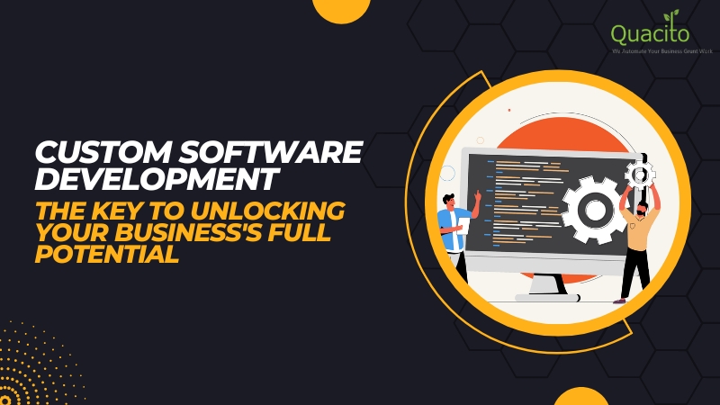 Custom Software Development: The Key to Unlocking Your Business’s Full Potential