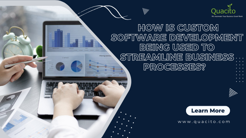 How Is Custom Software Development Being Used To Streamline Business Processes?